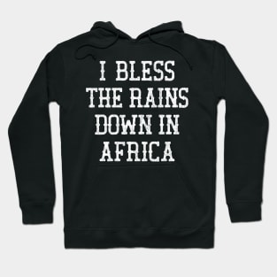 I Bless The Rains Down In Africa Hoodie